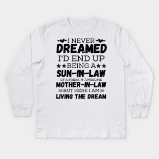 I Never Dreamed I’d End Up Being A Son-In-Law Of A Freaking Awesome Mother-In-Law But Here I Am Living A The Dream 2 Kids Long Sleeve T-Shirt